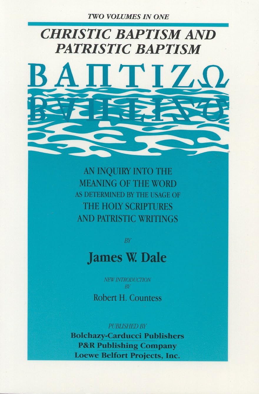 Christic Baptism and Patristic Baptism: An Inquiry into the Meaning of the Word as Determined by the Usageof the Holy Scriptures,Used