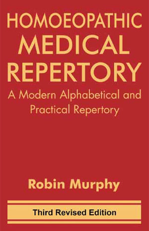Homeopathic Medical Repertory  A Modern Alphabetical And Practical Repertory By Robin Murphy