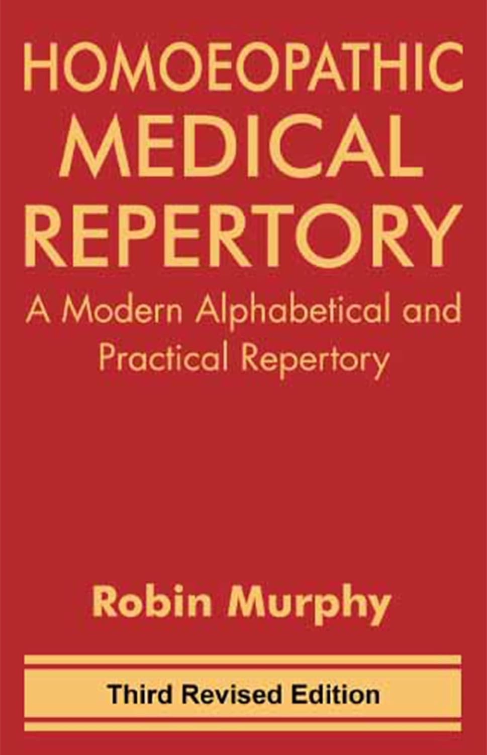 Homeopathic Medical Repertory  A Modern Alphabetical And Practical Repertory By Robin Murphy