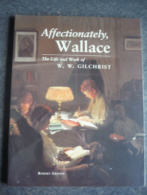Affectionately, Wallace: The life and work of W.W. Gilchrist,Used
