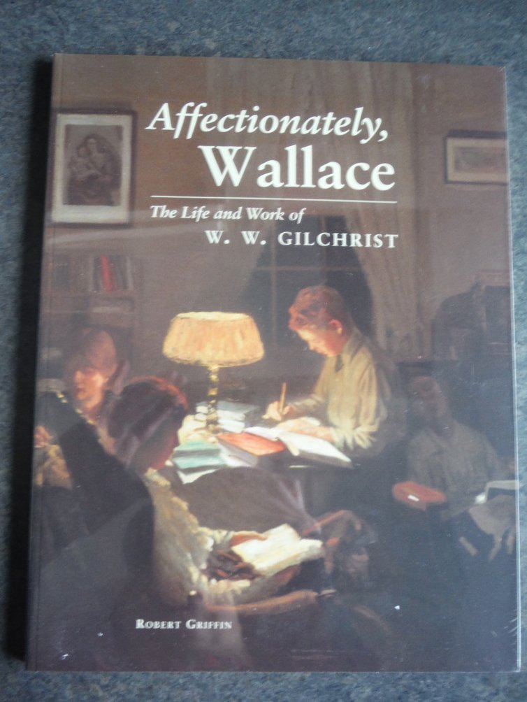 Affectionately, Wallace: The life and work of W.W. Gilchrist,Used