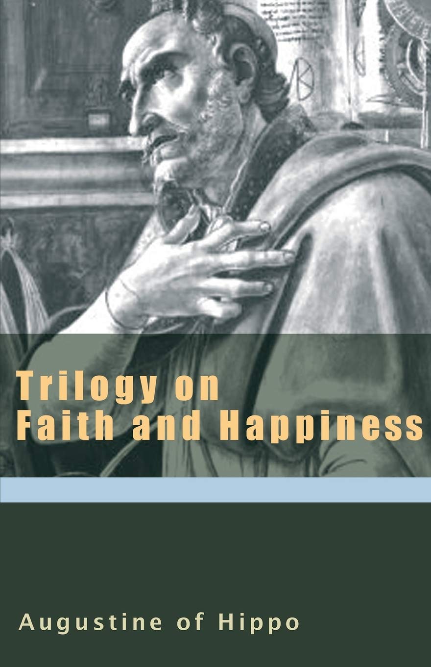Trilogy on Faith and Happiness (The Augustine Series) (Works of Saint Augustine),Used