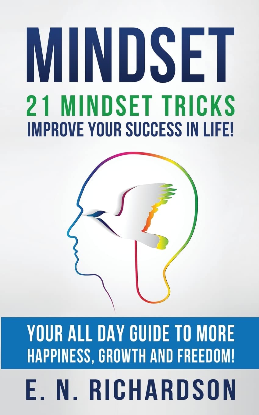 Mindset: 21 Mindset Tricks  Improve your Success in Life! All Day Guide to more Happiness, Growth and Freedom (Communication, P,Used