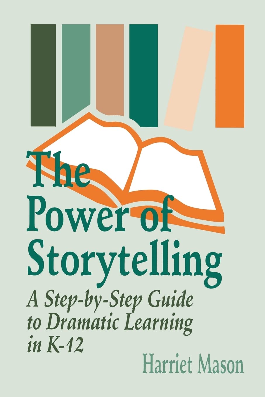 The Power Of Storytelling: A Stepbystep Guide To Dramatic Learning In K12,New