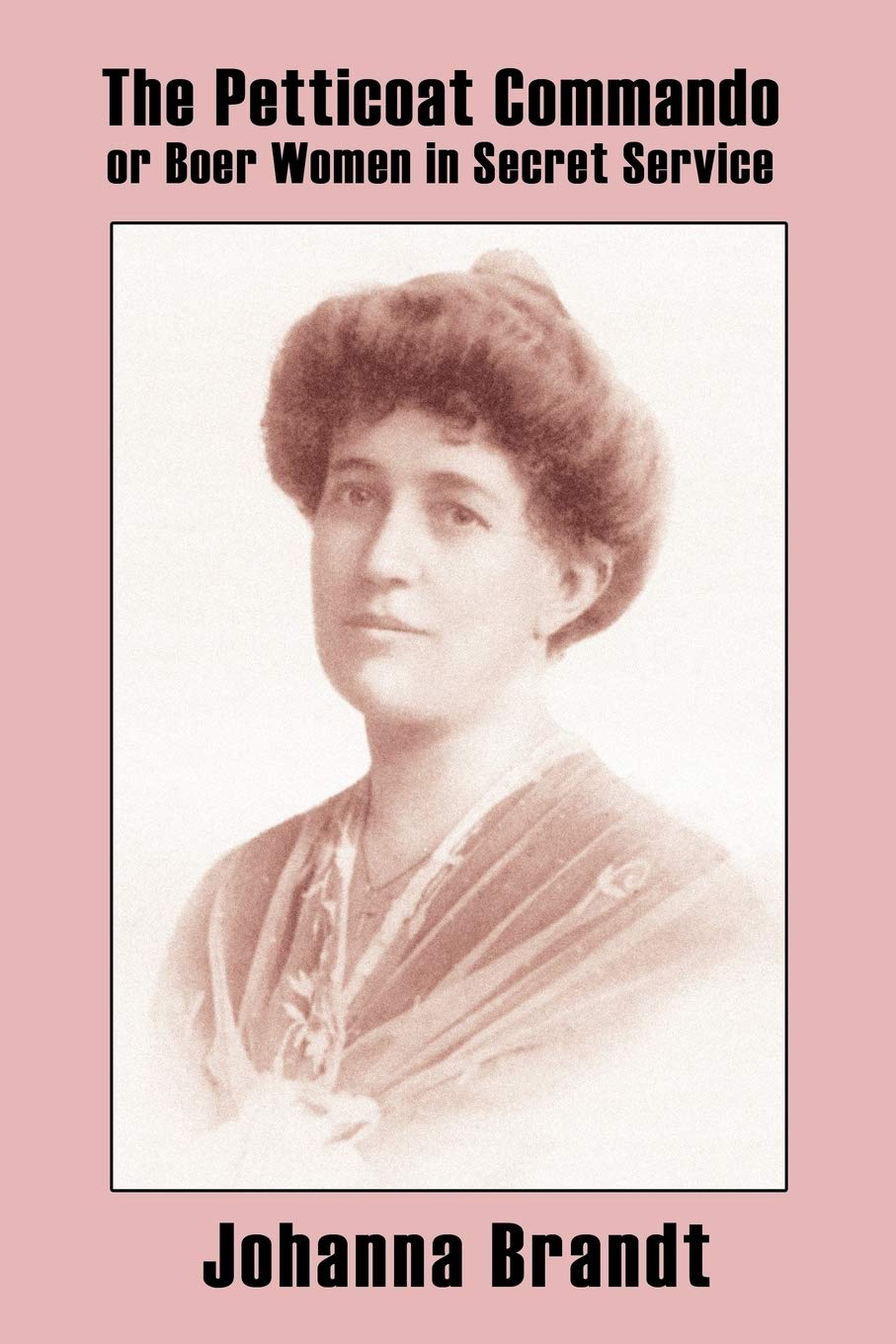 The Petticoat Commando, Or Boer Women In Secret Service,New