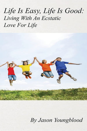 Life Is Easy, Life Is Good: Living With An Ecstatic Love For Life,Used