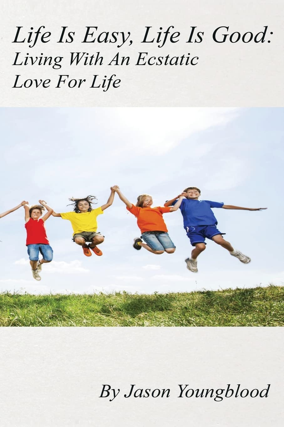Life Is Easy, Life Is Good: Living With An Ecstatic Love For Life,Used