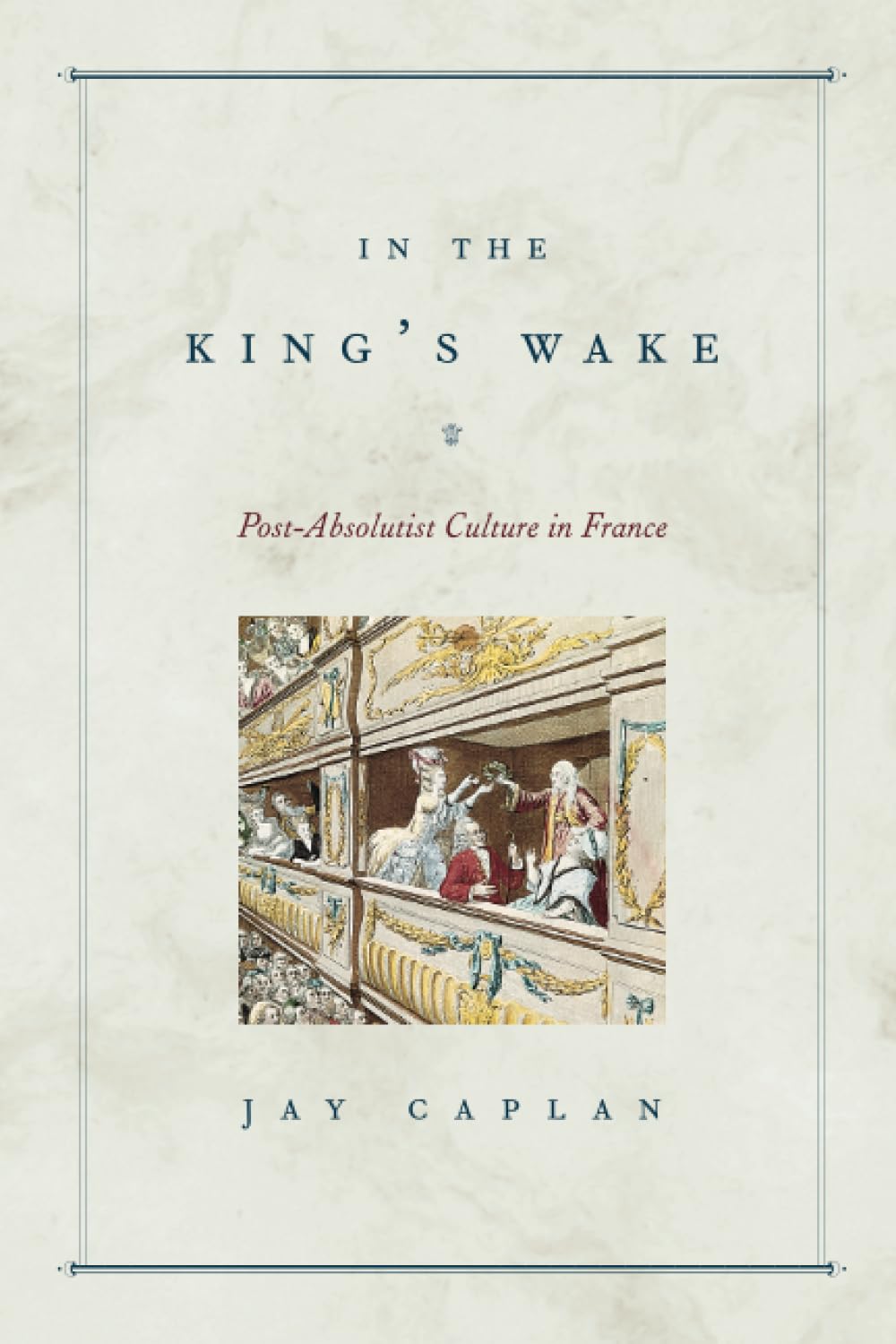 In The King'S Wake: Postabsolutist Culture In France,New