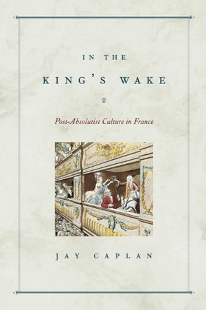 In The King'S Wake: Postabsolutist Culture In France,New