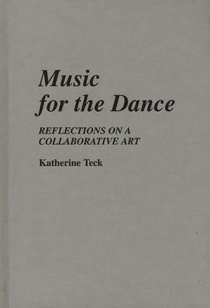 Music for the Dance: Reflections on a Collaborative Art (Contributions to the Study of Music and Dance),New