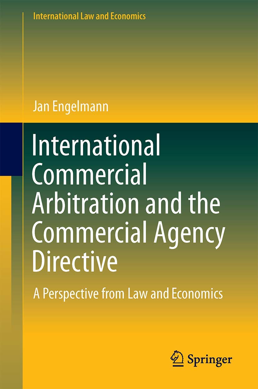International Commercial Arbitration and the Commercial Agency Directive: A Perspective from Law and Economics (International La,Used