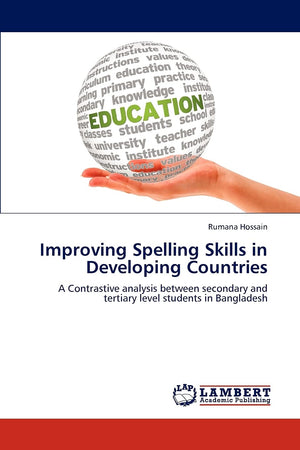 Improving Spelling Skills in Developing Countries: A Contrastive analysis between secondary and tertiary level students in Bangl,Used