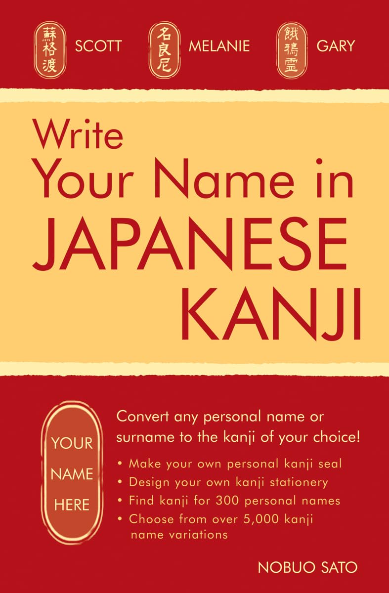 Write Your Name In Japanese Kanji: Convert Any Personal Name Or Surname To The Kanji Of Your Choice: Kanji For Over 300 Personal