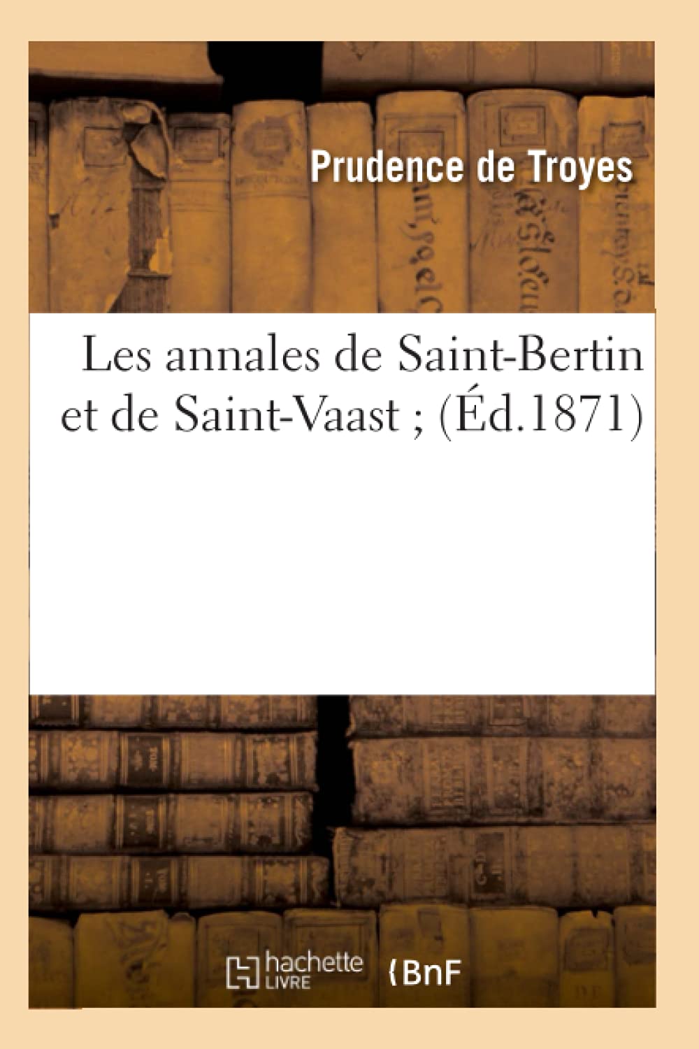 Les Annales De Saintbertin Et De Saintvaast (D.1871) (Histoire) (French Edition),New