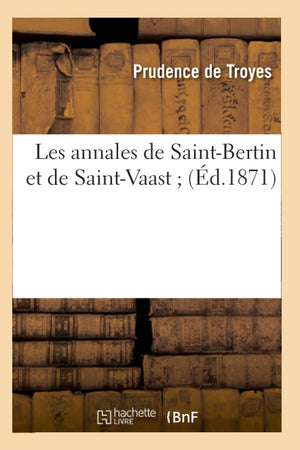 Les Annales De Saintbertin Et De Saintvaast (D.1871) (Histoire) (French Edition),New