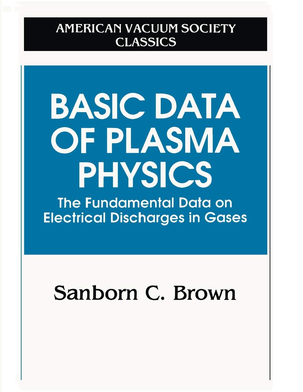 Basic Data of Plasma Physics: The Fundamental Data on Electrical Discharges in Gases (AVS Classics in Vacuum Science and Technol,Used
