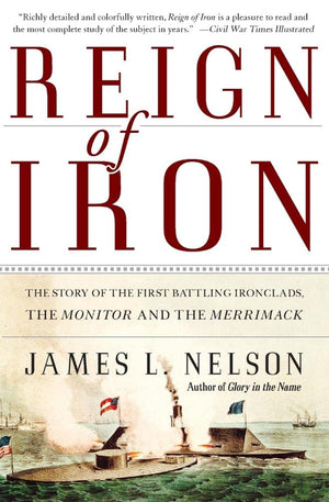 Reign Of Iron: The Story Of The First Battling Ironclads, The Monitor And The Merrimack,New