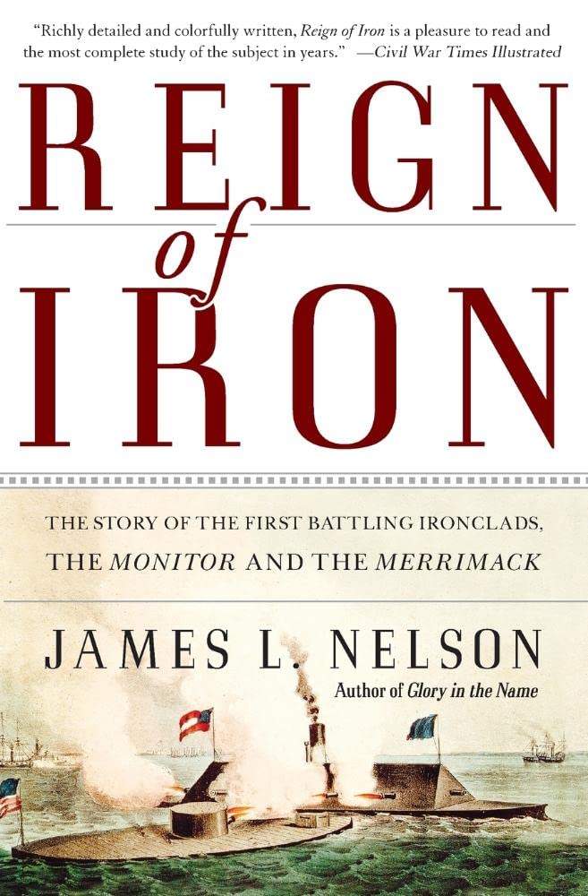 Reign Of Iron: The Story Of The First Battling Ironclads, The Monitor And The Merrimack,New