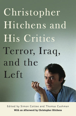 Christopher Hitchens and His Critics: Terror, Iraq, and the Left,Used