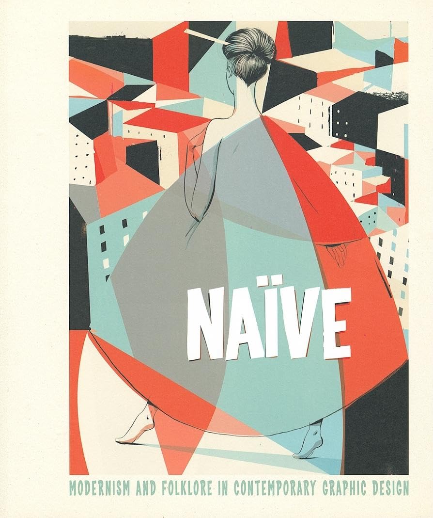 Naive: Modernism and Folklore in Contemporary Graphic Design,Used