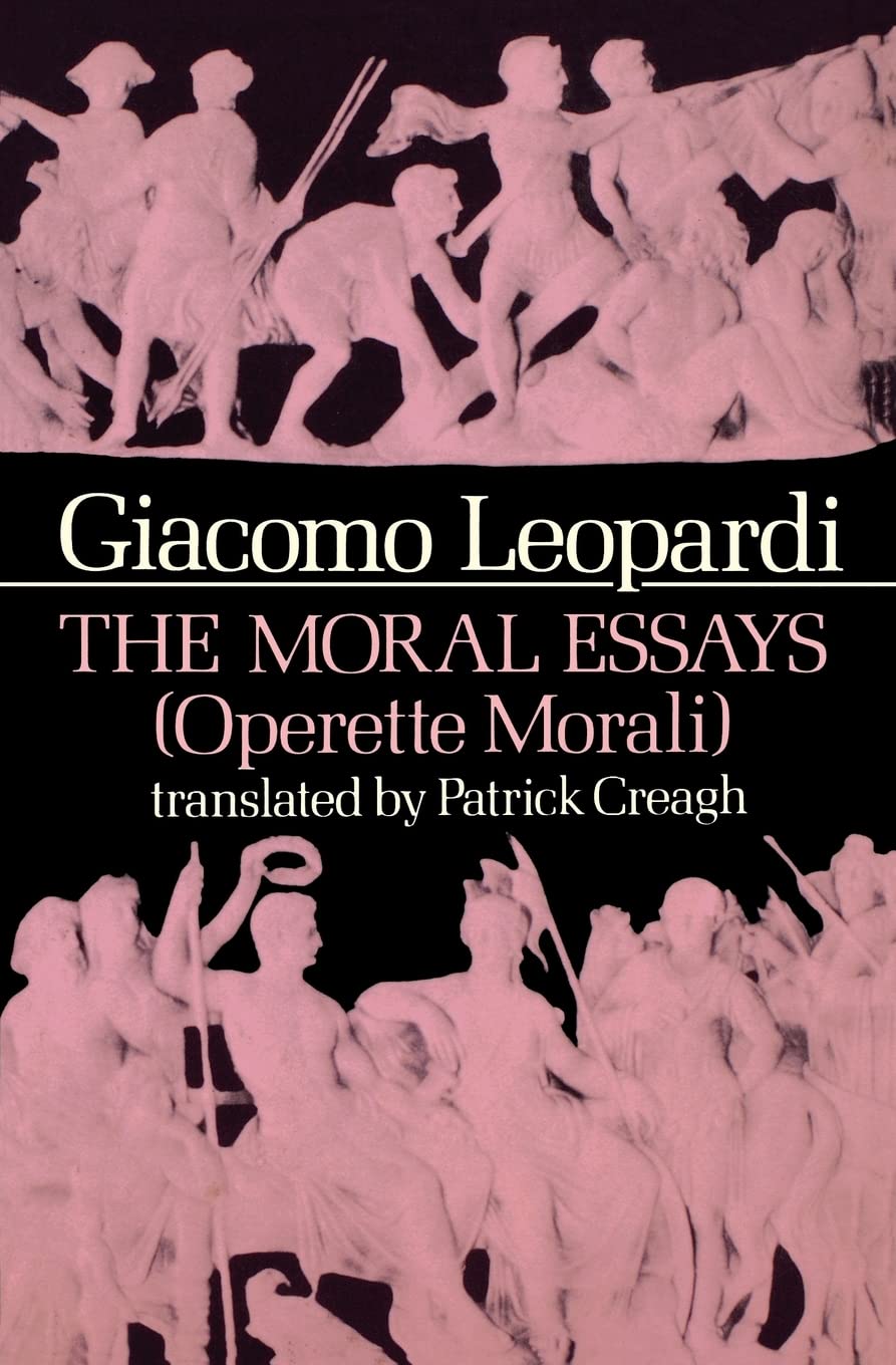 The Moral Essays (Works Of Giacomo Leopardi, Vol. 1)
