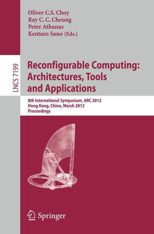 Reconfigurable Computing: Architectures, Tools and Applications: 8th International Symposium, ARC 2012, Hongkong, China, March 1,Used