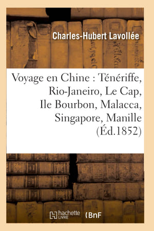 Voyage En Chine: Tnriffe, RioJaneiro, Le Cap, Ile Bourbon, Malacca, Singapore, Manille (d.1852) (Histoire) (French Editio,Used