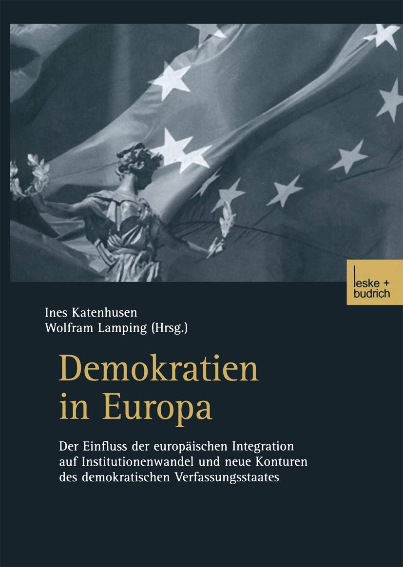 Demokratien in Europa: Der Einfluss der europischen Integration auf Institutionenwandel und neue Konturen des demokratischen Ver,Used