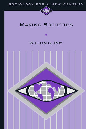 Making Societies: The Historical Construction of Our World (Sociology for a New Century Series),Used
