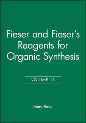 Volume 16, Fiesers' Reagents for Organic Synthesis,Used