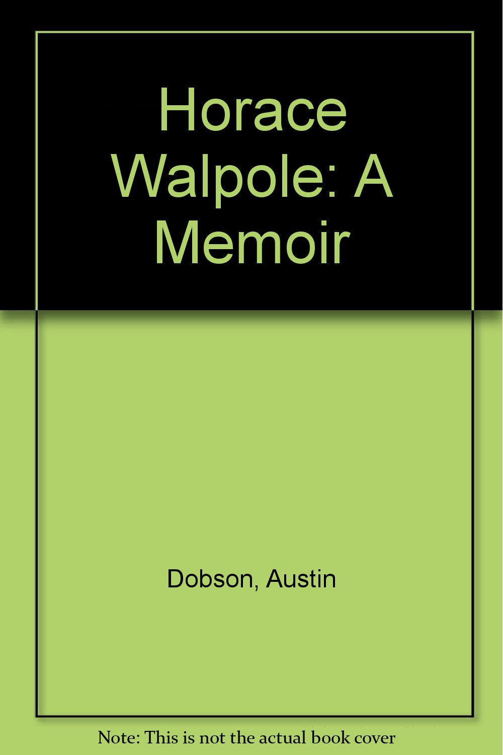 Horace Walpole; a memoir: With an appendix of books printed at the Strawberry Hill Press,Used