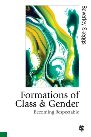 Formations Of Class & Gender: Becoming Respectable (Published In Association With Theory, Culture & Society)