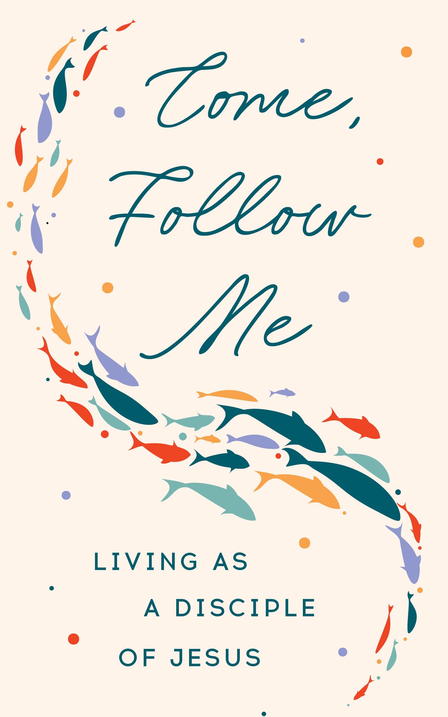 Come, Follow Me: Living As A Disciple Of Jesus