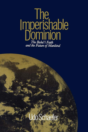 The Imperishable Dominion : The Baha'i Faith and the Future of Mankind,Used