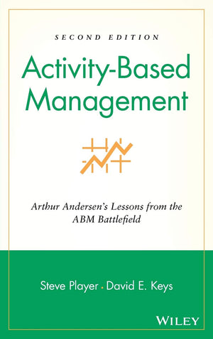 ActivityBased Management: Arthur Andersen's Lessons from the ABM Battlefield, 2nd Edition,Used