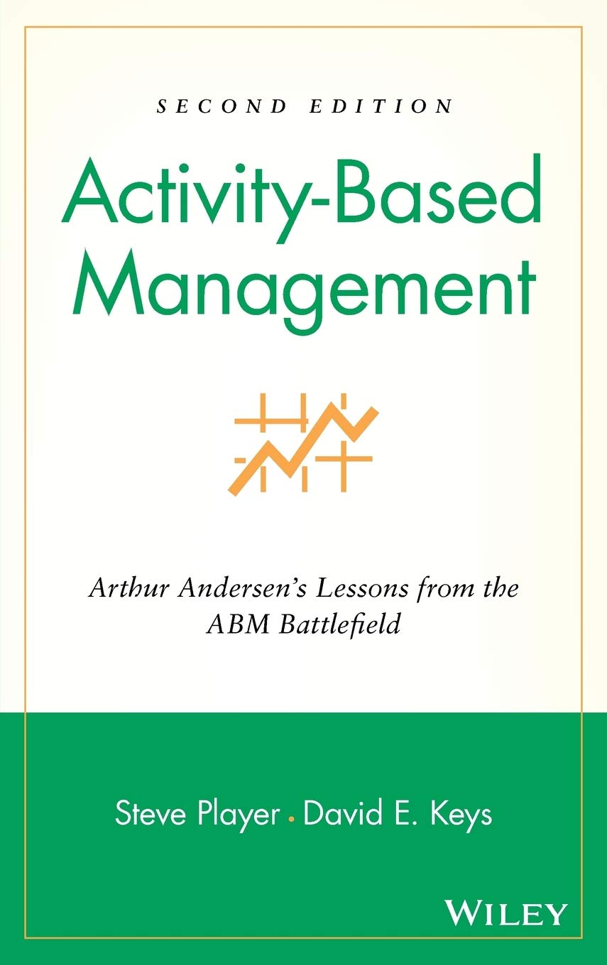 ActivityBased Management: Arthur Andersen's Lessons from the ABM Battlefield, 2nd Edition,Used