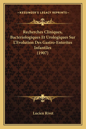 Recherches Cliniques, Bacteriologiques Et Urologiques Sur L'Evolution Des GastroEnterites Infantiles (1907) (French Edition),Used
