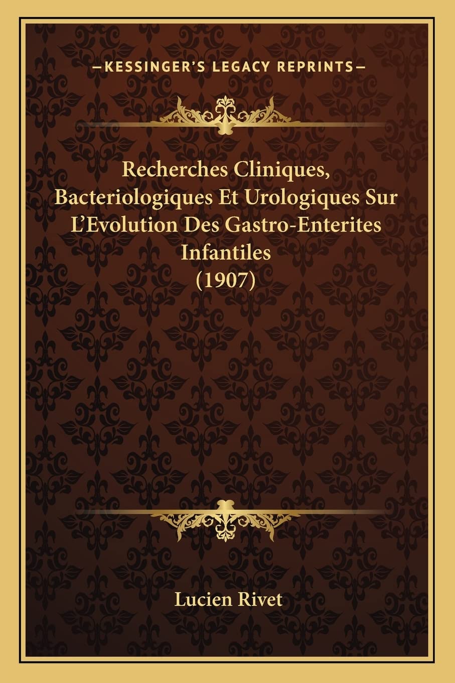 Recherches Cliniques, Bacteriologiques Et Urologiques Sur L'Evolution Des GastroEnterites Infantiles (1907) (French Edition),Used