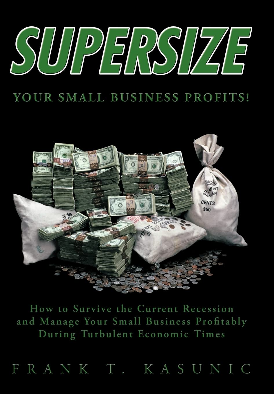 Supersize Your Small Business Profits!: How to Survive the Current Recession and Manage Your Small Business Profitably During Tu,Used