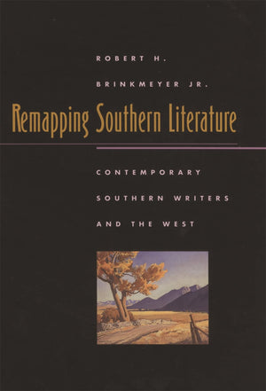Remapping Southern Literature: Contemporary Southern Writers And The West (Mercer University Lamar Memorial Lectures Ser.),New