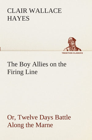 The Boy Allies on the Firing Line Or, Twelve Days Battle Along the Marne,Used