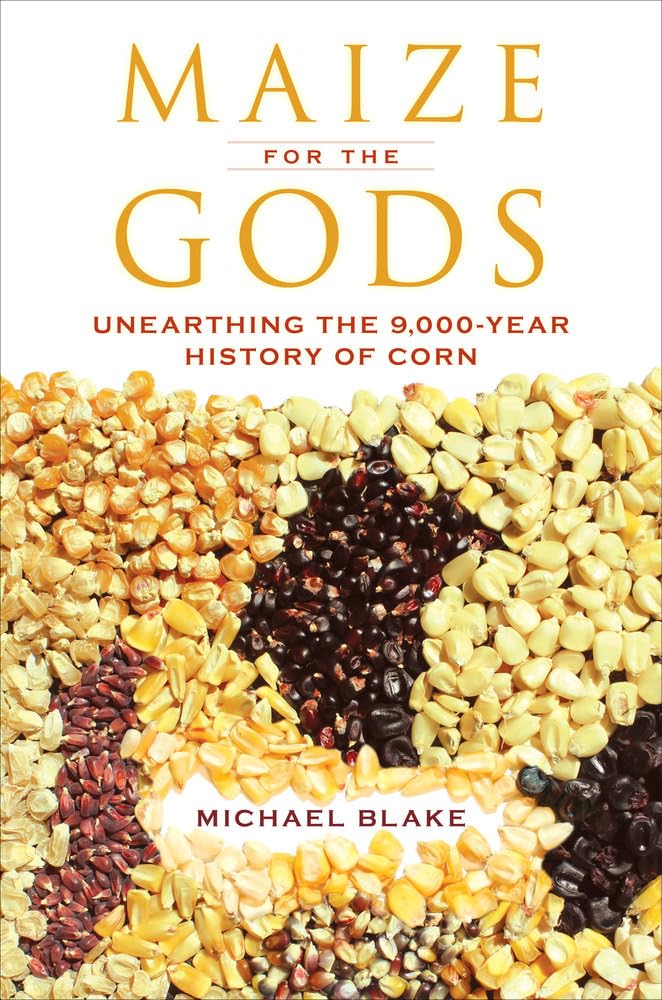 Maize for the Gods: Unearthing the 9,000Year History of Corn,Used
