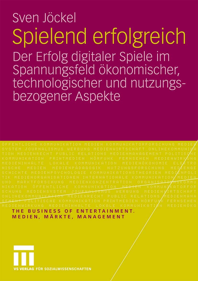 Spielend erfolgreich: Der Erfolg digitaler Spiele im Spannungsfeld konomischer, technologischer und nutzungsbezogener Aspekte (T,Used