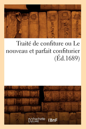 Trait De Confiture Ou Le Nouveau Et Parfait Confiturier (D.1689) (Savoirs Et Traditions) (French Edition),Used