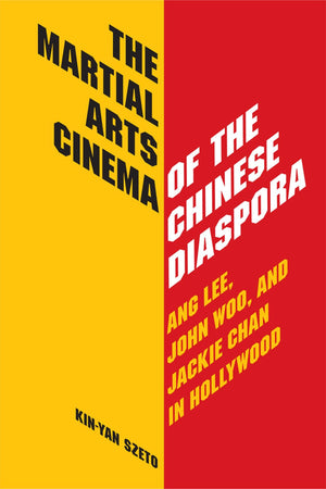 The Martial Arts Cinema of the Chinese Diaspora: Ang Lee, John Woo, and Jackie Chan in Hollywood,Used