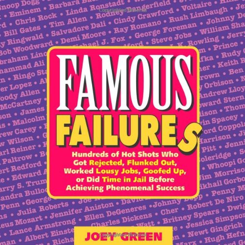 Famous Failures: Hundreds of Hot Shots Who Got Rejected, Flunked Out, Worked Lousy Jobs, Goofed Up, or Did Time in Jail Before A,Used