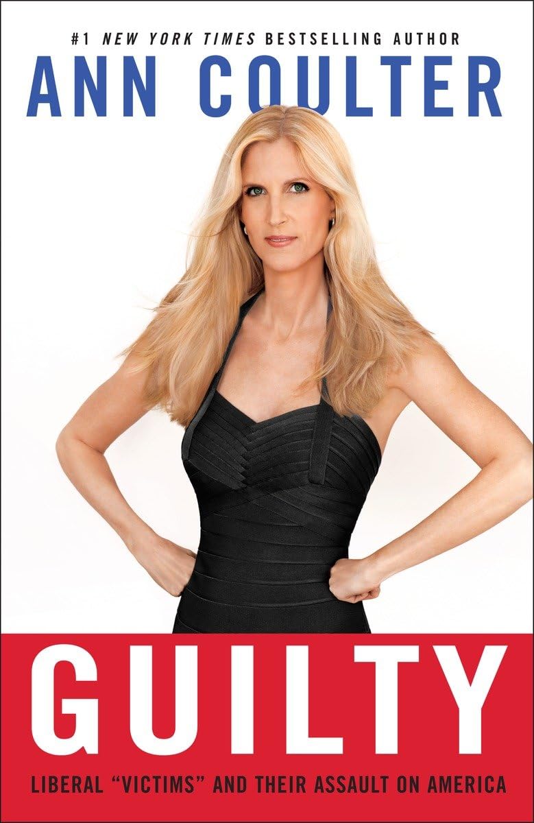 Guilty: Liberal 'Victims' and Their Assault on America,New