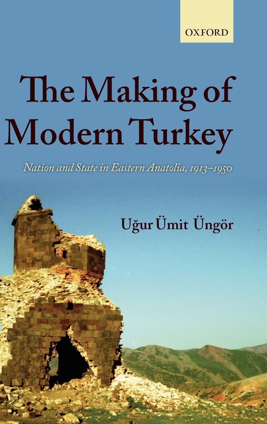 The Making Of Modern Turkey: Nation And State In Eastern Anatolia, 19131950