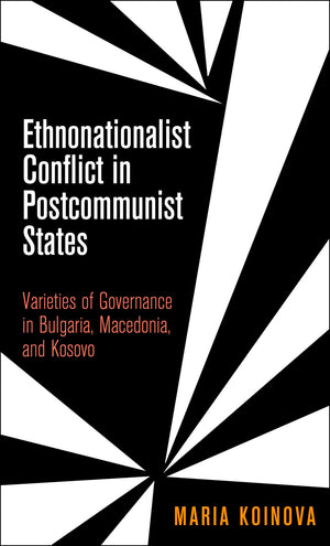 Ethnonationalist Conflict in Postcommunist States: Varieties of Governance in Bulgaria, Macedonia, and Kosovo (National and Ethn,Used