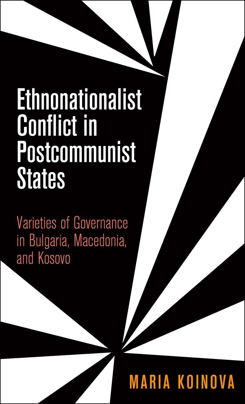 Ethnonationalist Conflict in Postcommunist States: Varieties of Governance in Bulgaria, Macedonia, and Kosovo (National and Ethn,Used